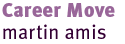 martin amis: Career Move
